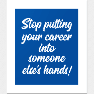 Stop Putting Your Career into Someone Else's Hands! | Life | Quotes | Royal Blue Posters and Art